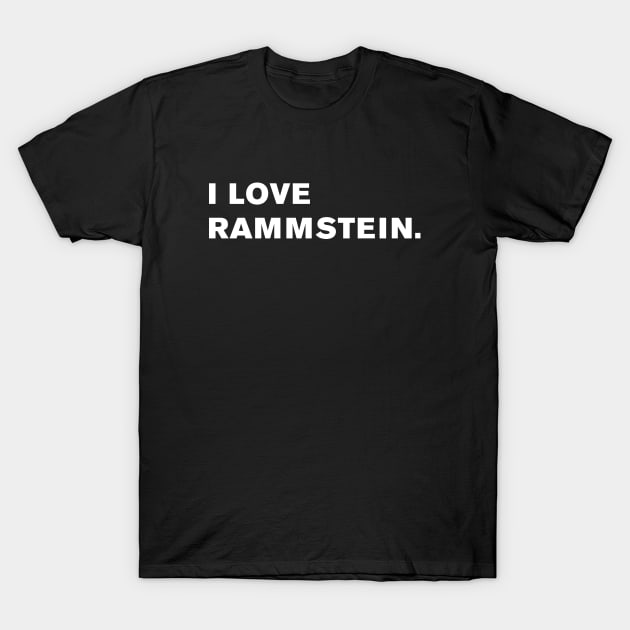 I Love Rammstein. T-Shirt by WeirdStuff